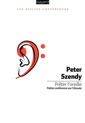 Prêter l'oreille : petite conférence sur l'écoute - Peter Szendy