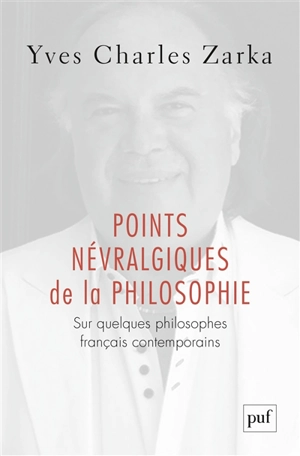 Points névralgiques de la philosophie : sur quelques philosophes français contemporains - Yves Charles Zarka