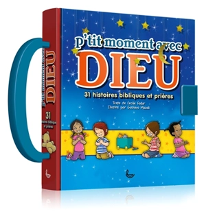 P'tit moment avec Dieu : 31 histoires bibliques et prières - Cécilie Vium Fodor