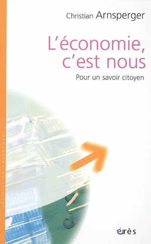 L'économie, c'est nous : pour un savoir citoyen - Christian Arnsperger