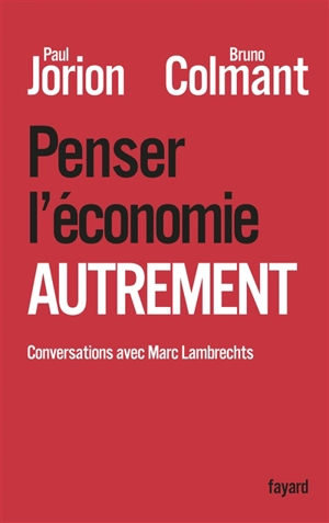 Penser l'économie autrement : conversations avec Marc Lambrechts - Bruno Colmant