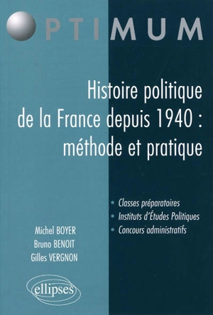 Histoire politique de la France depuis 1940 : méthode et pratique : classes préparatoires, instituts d'études politiques, concours administratifs - Michel Boyer