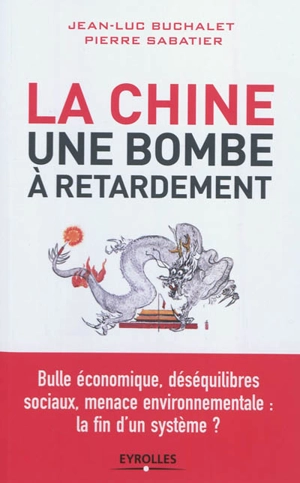 La Chine, une bombe à retardement : bulle économique, déséquilibres sociaux, menace environnementale, la fin d'un système ? - Jean-Luc Buchalet