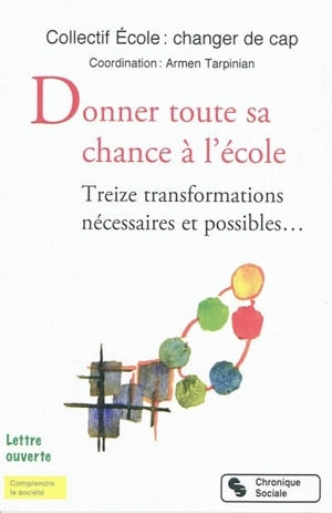 Donner toute sa chance à l'école : treize transformations nécessaires et possibles... : lettre ouverte - Collectif Ecole, changer de cap (France)