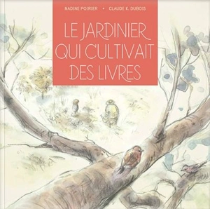 Le jardinier qui cultivait des livres - Nadine Poirier