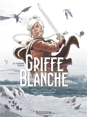 Griffe blanche. Vol. 1. L'oeuf du dragon roi - Serge Le Tendre