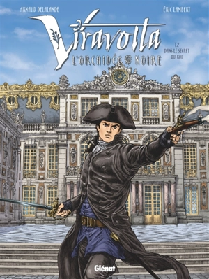 Viravolta : l'Orchidée noire. Vol. 2. Dans le secret du roi - Arnaud Delalande