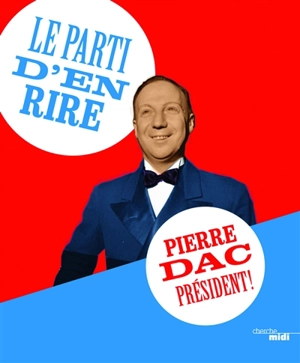Le Parti d'en rire : Pierre Dac président ! - Pierre Dac
