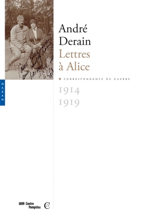 Lettres à Alice : correspondance de guerre, 1914-1919 - André Derain