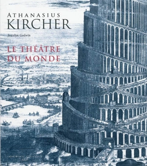 Athanasius Kircher : le théâtre du monde - Joscelyn Godwin