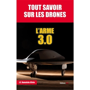 Tout savoir sur les drones : l'arme 3.0 - Jean-Christophe Damaisin d'Arès