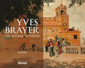 Yves Brayer : les années romaines - Paul Ruffié