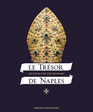Le trésor de Naples : les joyaux de San Gennaro : exposition à Paris, Fondation Dina Vierny-Musée Maillol, du 19 mars au 20 juillet 2014