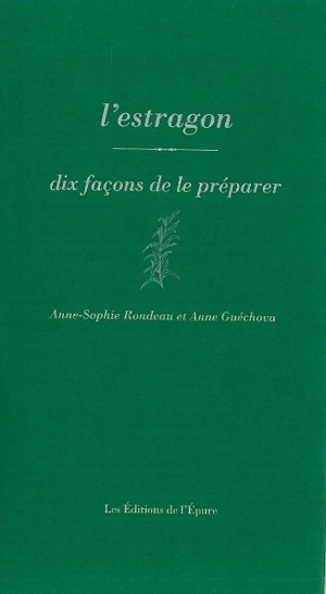 L'estragon : dix façons de le préparer - Anne-Sophie Rondeau