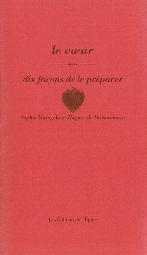 Le coeur : dix façons de le préparer - Sophie Malagola