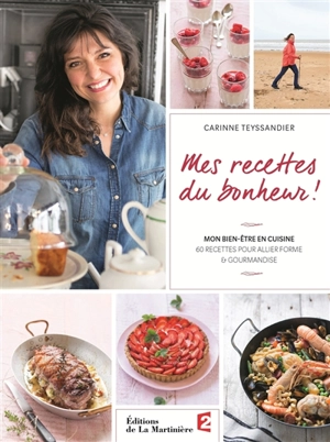 Mon bien-être en cuisine : 60 recettes pour allier forme & gourmandise - Carinne Teyssandier