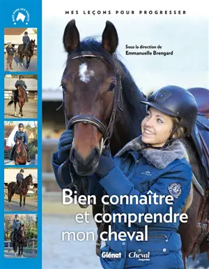 Bien connaître et comprendre mon cheval : mes leçons pour progresser