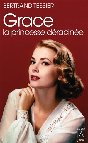 Grace : la princesse déracinée - Bertrand Tessier