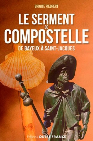 Le serment de Compostelle : de Bayeux à Saint-Jacques - Brigite Piedfert