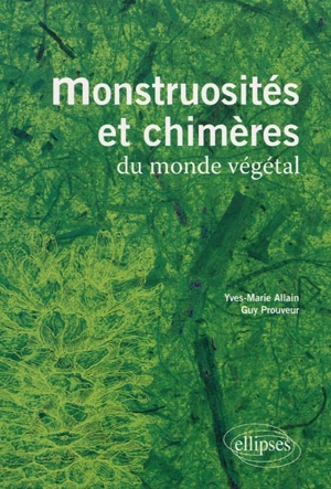 Monstruosités et chimères du monde végétal - Yves-Marie Allain