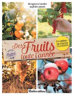 Des fruits toute l'année : 60 espèces à récolter au fil des saisons - Roland Motte