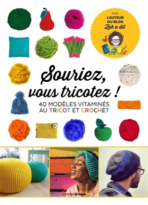 Souriez, vous tricotez ! : 40 modèles vitaminés : crochet & tricot - Zak Khchai