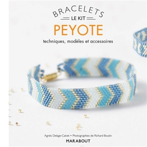 Bracelets peyote : le kit : techniques, modèles, perles et fils - Agnès Delage-Calvet