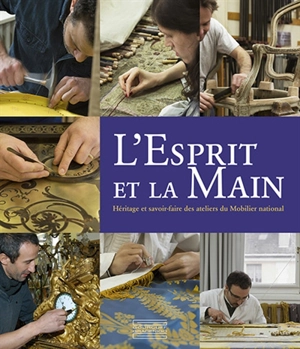 L'esprit et la main : héritage et savoir-faire des ateliers de restauration du Mobilier national