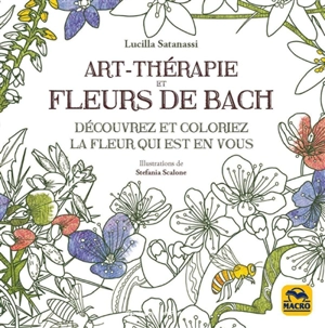 Art-thérapie et fleurs de Bach : découvrez et coloriez la fleur qui est en vous - Lucilla Satanassi