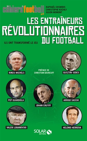 Les entraîneurs révolutionnaires du football : ils ont transformé le jeu - Julien Momont