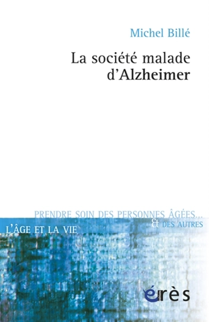 La société malade d'Alzheimer - Michel Billé