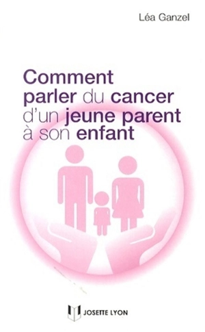 Comment parler du cancer d'un jeune parent à son enfant - Léa Ganzel