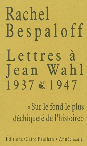 Lettres à Jean Wahl, 1937-1947 : sur le fond le plus déchiqueté de l'histoire - Rachel Bespaloff