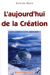 L'aujourd'hui de la Création : lecture actualisée du récit des commencements - Antoine Nouis