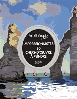 Impressionnistes : 30 chefs-d'oeuvre à peindre - Laurent Rullier