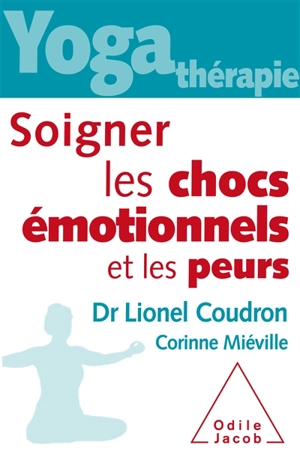 Yoga-thérapie : soigner les chocs émotionnels et les peurs - Lionel Coudron