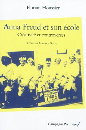 Anna Freud et son école : créativité et controverses - Florian Houssier