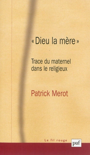 Dieu la mère : trace du maternel dans le religieux - Patrick Merot