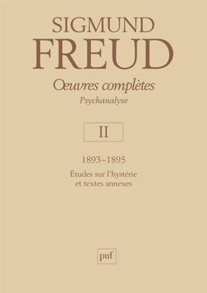 Oeuvres complètes : psychanalyse. Vol. 02. 1893-1895 : études sur l'hystérie et textes annexes - Sigmund Freud