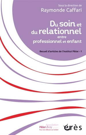 Recueil d'articles de l'Institut Pikler. Vol. 1. Du soin et du relationnel entre professionnel et enfant