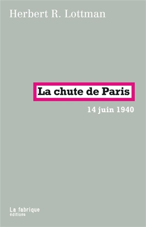 La chute de Paris : 14 juin 1940 - Herbert R. Lottman