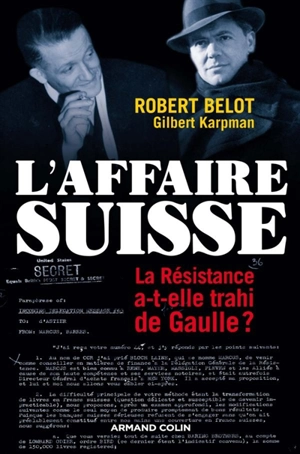 L'affaire suisse : la Résistance a-t-elle trahi de Gaulle ? - Robert Belot