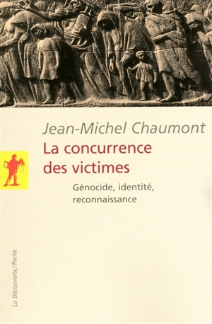 La concurrence des victimes : génocide, identité, reconnaissance - Jean-Michel Chaumont