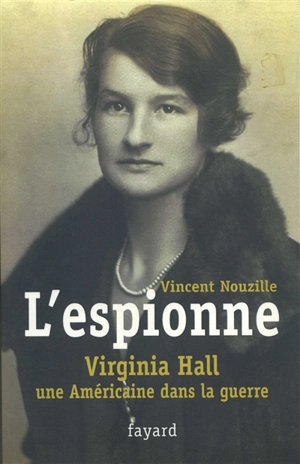 L'espionne : Virginia Hall, une Américaine dans la guerre - Vincent Nouzille