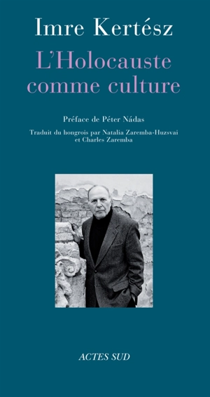 L'Holocauste comme culture : discours et essais - Imre Kertész