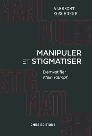 Manipuler et stigmatiser : démystifier Mein Kampf - Albrecht Koschorke