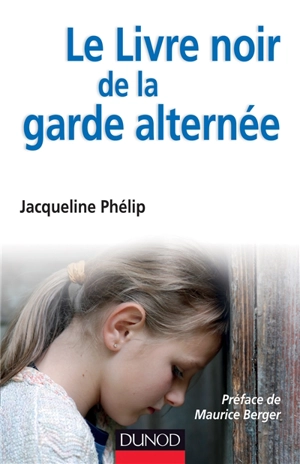 Le livre noir de la garde alternée - Jacqueline Phélip