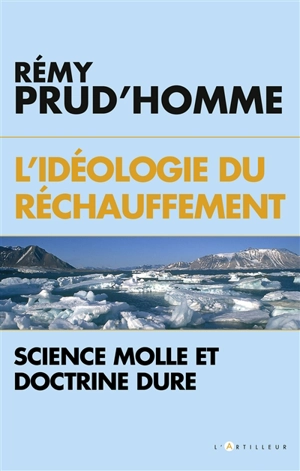 L'idéologie du réchauffement : science molle et doctrine dure - Rémy Prud'homme