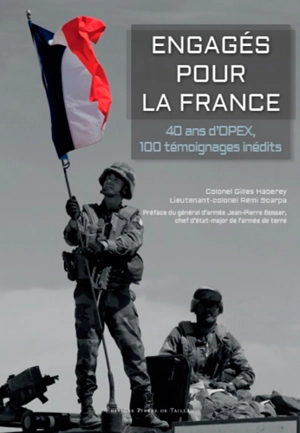 Engagés pour la France : 40 ans d'Opex, 100 témoignages inédits - Gilles Haberey