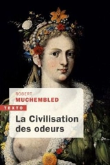 La civilisation des odeurs : XVIe-début XIXe siècle - Robert Muchembled